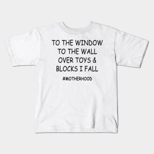 To The Window To The Wall Over Toys & Blocks I Fall #Motherhood Shirt Kids T-Shirt